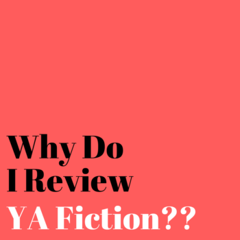 Why Do I Review YA Fiction